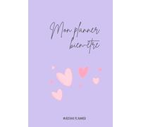 Mon Planner Bien-Être - Routine quotidienne pour une vie plus saine & heureuse: Hydratation, sommeil, activité, nutrition & humeur - Idée cadeau ... pour les objectifs de la nouvelle année