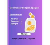MON PLANNER BUDGET & EPARGNE: Suivi mensuel du budget, des dépenses et de l'épargne - 12 mois