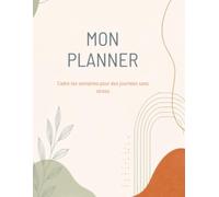 Mon Planner: Cadre tes semaines pour des journées sans stress