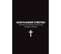 Mon planner chretien: Planner Quotidien d'Étude et de Méditation Biblique