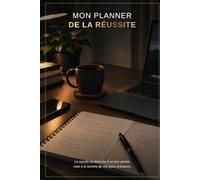 Mon Planner de la Réussite: 8 semaines pour progresser chaque jour vers vos objectifs de vie