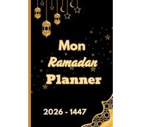Mon Planner de Ramadan 2026-1447: Journal et planificateur spirituel islamique pour organiser votre Ramadan : prières, Coran, objectifs, duaa et réflexions quotidiennes