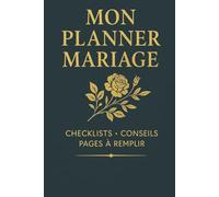 Mon planner Mariage: Conseils pratiques, checklists, budget, invités, rétroplanning et souvenirs à remplir.