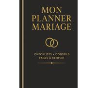 Mon planner Mariage: Conseils pratiques, checklists, budget, invités, rétroplanning et souvenirs à remplir