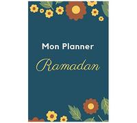 Mon Planner Ramadan: Journal De Suivi Ramadan À Compléter, Votre Outil Pour Organiser De Manière Optimale Les Journées Du Ramadan. Avec Fiches Menus, Programme Lecture Coran, Objectifs,...