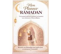 Mon Planner Spiritualité RAMADAN: Un journal guidé pour les femmes Un Ramadan plus conscient et apaisé
