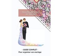 Mon PLANNIFICATEUR DE MARIAGE - GUIDE COMPLET pour organiser votre MARIAGE: Ce planificateur de mariage de 110 pages format 7x10 sera votre votre ... de stress avec ce guide riche en conseils,