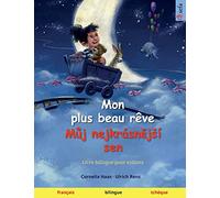 Mon plus beau rêve - Můj nejkrásnější sen (français - tchèque): Livre bilingue pour enfants à partir de 2-3 ans