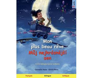 Mon plus beau rêve - Můj nejkrásnější sen (français - tchèque): Livre bilingue pour enfants à partir de 2-3 ans