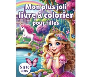 Mon plus joli livre à colorier Koloria pour filles 5 à 10 ans: Coloriage enchanté de princesses, sirènes, licornes, chats et animaux mignons