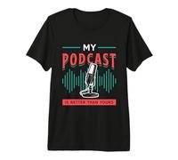 Mon Podcast est Meilleur Que Le vôtre Podcasting pour Les Amateurs de Microphone T-Shirt Haut de Gamme