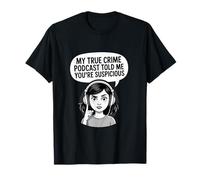 Mon Podcast True Crime m'a Dit Que Vous Vous méfiez T-Shirt