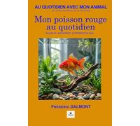 Mon poisson rouge au quotidien: Aquarium, alimentation et entretien de l'eau