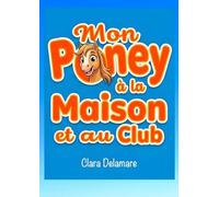 Mon Poney à la Maison et au Club: Le Livret Indispensable pour les Cavaliers - Apprends à t’occuper de ton poney comme un pro !