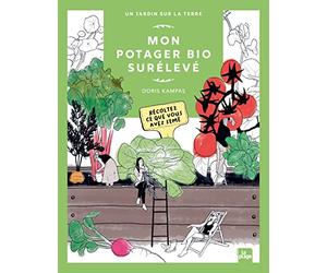 Mon potager bio surélevé - Récoltez ce que vous avez semé