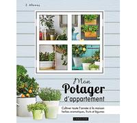 Mon Potager D'appartement - Cultivez Toute L'année À La Maison Vos Herbes Aromatiques, Fruits Et Légumes