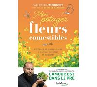 Mon potager de fleurs comestibles: 60 fleurs et plantes rares à cultiver, récolter et déguster