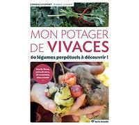 Mon potager de vivaces: 60 légumes perpétuels à découvrir