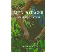 Mon potager en permaculture carnet de notes 100 pages: | mise en page adaptée pour la gestion de son jardin | Carnet de bord du jardinier à remplir | ... | Carnet de potager | suivi de mon jardin