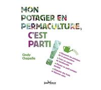 Mon potager en permaculture, c'est parti ! Découvrir les principes de la permaculture - Cindy Chapelle - Jouvence - broché - Guide