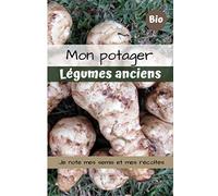 Mon potager: légumes anciens, carnet de notes pour semis et récoltes
