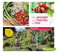 Mon potager, mes mômes et moi: S'organiser, s'amuser ... et récolter toute l'année !