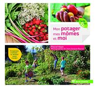 Mon potager, mes mômes et moi: S'organiser, s'amuser ... et récolter toute l'année !