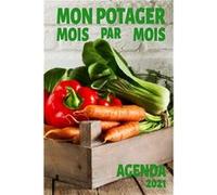 MON POTAGER MOIS PAR MOIS - AGENDA 2021 - 15 x 23 cm - 174 pages NLFBP Editions (Auteur)