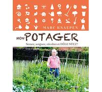 Mon potager: Semez, soignez, récoltez et dégustez !