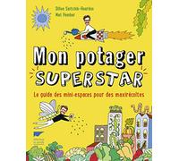 Mon potager superstar: Le Guide des mini espaces pour des maxi récoltes