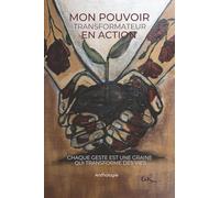 Mon Pouvoir Transformateur en Action: Chaque Geste est Une Graine qui Transforme des Vies