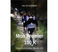 Mon premier 100 K alan TEYSSANDIERalan TEYSSANDIER (Auteur)