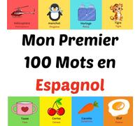 Mon Premier 100 Mots en Espagnol: Livre d'images pour les enfants de 1 à 10 ans