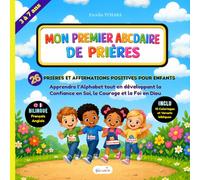 Mon Premier ABCdaire de Prières: 26 Prières et Affirmations Positives pour enfants de 4 à 7 ans, Apprendre l’Alphabet tout en développant la Confiance ... incluant 10 coloriages et versets bibliques