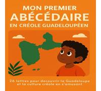 Mon Premier Abécédaire en Créole Guadeloupéen: 26 lettres pour découvrir la culture guadeloupéen en s'amusant