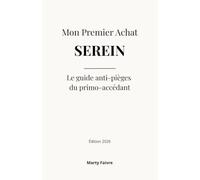 Mon Premier Achat Serein: Le guide anti-pièges du primo-accédant : calculer son vrai budget, inspecter, négocier et signer sa résidence principale sans se faire avoir