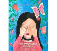 “Mon premier album de peinture” - Contes vus à travers les yeux d’un enfant: | Un magnifique album d’art réunissant des peintures et dessins créés de la main et du cœur d’un enfant