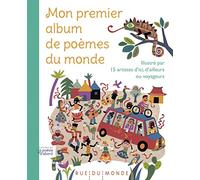 Mon Premier Album De Poèmes Du Monde - Illustré Par 15 Artistes D'ici, D'ailleurs Ou Voyageurs