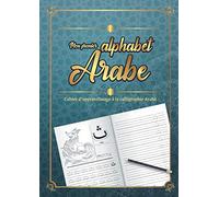 Mon premier alphabet Arabe: Carnet de découverte et d'apprentissage à la calligraphie orientale pour les enfants et les adultes | Illustrations et ... apprendre à reconnaître les lettres cursives