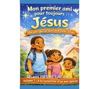 Mon premier ami pour toujours : Jésus: Un ami spécial dans mon cœur : Jésus
