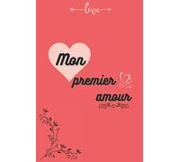 Mon premier amour: Mon premier amour,120 pages,6*9 inche soft,cover,matte finish,Gift