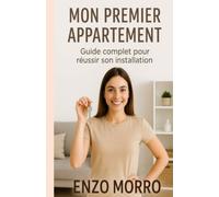 MON PREMIER APARTEMENT: Guide complet pour réussir son installation