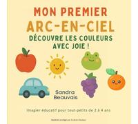 Mon Premier Arc-en-Ciel - Découvre les Couleurs avec Joie !: Imagier éducatif pour tout-petits de 2 à 4 ans • 25 pages illustrées en couleur • Format carré 8.5 x 8.5 pouces