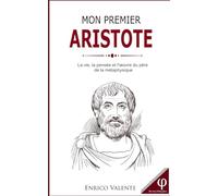 MON PREMIER ARISTOTE: La vie, la pensée et l'œuvre du père de la métaphysique