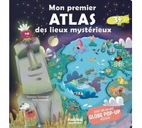 Mon premier atlas des lieux mystérieux - Avec un grand globe pop-up rotatif