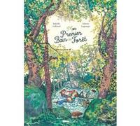 Mon premier bain de forêt Isabelle Collioud-Marichallot (Auteur), Juliette Lagrange (Illustration)