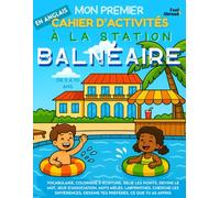 Mon Premier Cahier d’Activités en Anglais : À la Station Balnéaire - Jeux de Vocabulaire, Points à Relier, Orthographe, Coloriages & Puzzles | ... Écran pour Enfants de 5 à 10 ans (Adapté ESL)