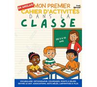 Mon Premier Cahier d’Activités en Anglais : Dans la Classe - Vocabulaire, Orthographe, Coloriages, Points à Relier, Devine le Mot, Associations, Mots ... mémoire et langue - spécial ESL