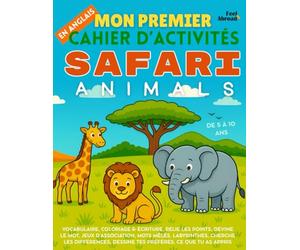 Mon Premier Cahier d’Activités en Anglais : Les Animaux du Safari - Jeux Ludiques, Coloriages, Points à Relier, Labyrinthes, Jeux de Mots & ... Spécial ESL: vocab. pour les petits zoologues