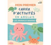 Mon Premier Cahier d’Activités en Anglais - Spécial Animaux Marins : Apprendre l’Anglais en S’amusant pour les Enfants de 5 à 10 Ans - Coloriages, ... pour Enfants Francophones et Bilingues